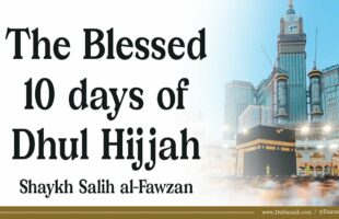 The Blessed 10 days of Dhul Hijjah | Shaykh Salih al-Fawzan