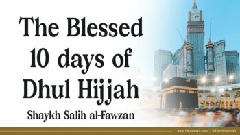 The Blessed 10 days of Dhul Hijjah | Shaykh Salih al-Fawzan