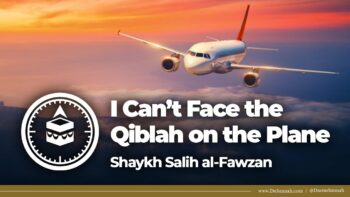 What if I Can’t Face the Qiblah on the Plane? | Shaykh Salih al-Fawzan