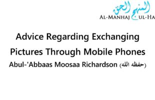 Advice Regarding Exchanging Pictures Through Mobile Phones – Abul-‘Abbaas Moosaa Richardson