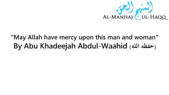 “May Allah have mercy upon this man and woman” – By Abu Khadeejah Abdul-Waahid