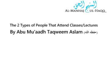 The 2 Types of People That Attend Lectures – By Abu Mu’aadh Taqweem Aslam