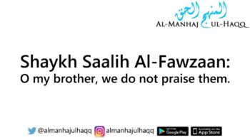 Praising the disbelievers based upon character – By Shaykh Saalih Al-Fawzaan