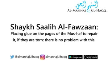 Placing glue on the torn pages of the Mus-haf – Answered by Shaykh Saalih Al-Fawzaan