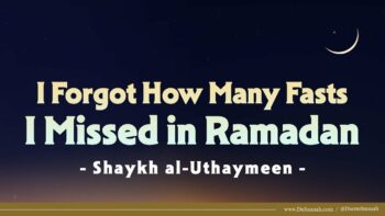 I Forgot How Many Fasts I Missed in Ramadan | Shaykh al-Uthaymeen