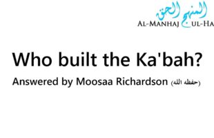 Who built the Ka’bah? – Answered and Explained by Moosaa Richardson