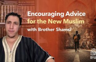 Encouraging Advice For The New Muslims and The Youth by Brother Shamsi