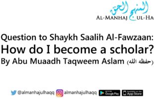 Question to Shaykh Fawzaan – How do I become a scholar? – By Abu Muaadh Taqweem Aslam