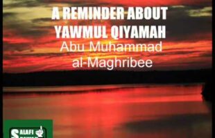 A Reminder About Yawmul Qiyamah – Abu Muhammad al-Maghribee