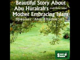 Beautiful Story About Abu Hurairah’s Mother Embracing Islam – Abu Khadeejah