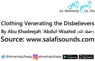 Clothing Venerating the Disbelievers – By Abu Khadeejah ‘Abdul Waahid