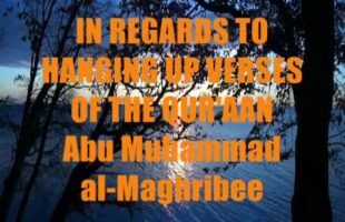 In Regards to Hanging Up Verses of the Qur’aan – Abu Muhammad al-Maghribee
