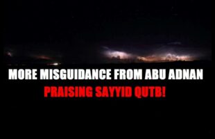 More Misguidance from ABU ADNAN (Sydney)…Praising SAYYID QUTB!