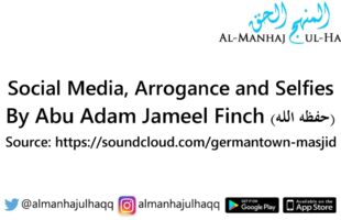 Social Media, Arrogance and Selfies – By Abu Adam Jameel Finch