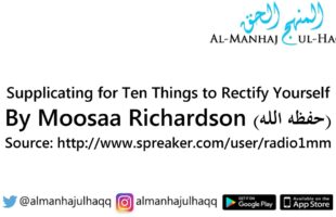 Supplicating for Ten Things to Rectify Yourself – By Moosaa Richardson