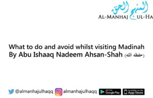 What to do and avoid whilst Visiting Madinah – By Abu Ishaaq Nadeem Ahsan-Shah
