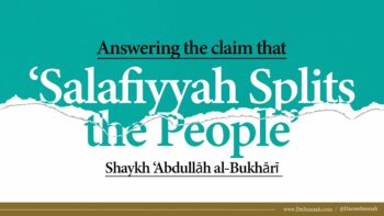 Salafiyyah Splits the People? | Shaykh Abdullah al-Bukhari