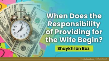 When Does the Responsibility of Providing for the Wife Begin? | Shaykh Ibn Baz