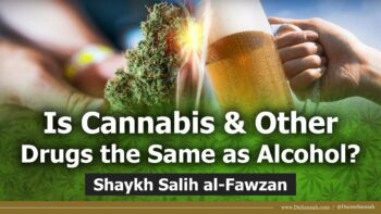 Is Cannabis & Other Drugs the Same as Alcohol? | Shaykh Salih al-Fawzan