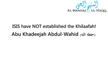 ISIS have NOT established the Khilaafah! – Abu Khadeejah