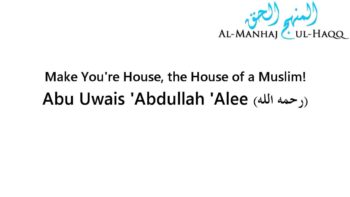 Make Your House, the House of a Muslim! – Abu Uwais ‘Abdullah Alee