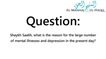 Reasons for increase in mental illnesses today – Answered by Shaykh Saalih Al-Fawzaan