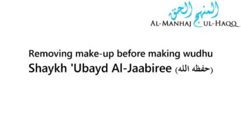 Removing make-up before making whudhu – Shaykh ‘Ubayd Al-Jaabiree