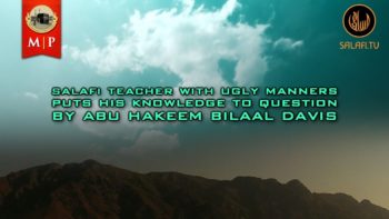 Salafi Teacher With Ugly Manners Puts His Knowledge To Question by Abu Hakeem Bilaal Davis