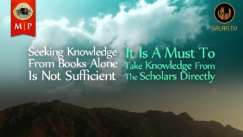 Seeking Knowledge From Books Alone Is Not Sufficient by Shaykh Sālih bin Fawzān Al Fawzān