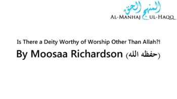 Is There a Diety Worthy of Worship Other Than Allah?! – By Moosaa Richardson