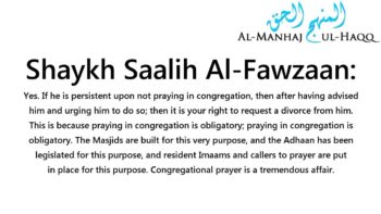 My Husband does not pray in the Masjid…Can I request a divorce? – Shaykh Saalih Al-Fawzaan