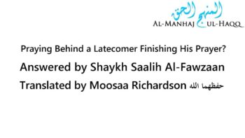 Praying Behind a Latecomer Finishing His Prayer – Shaykh Saalih Al-Fawzaan