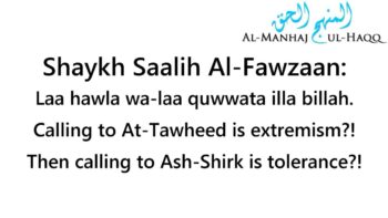 You Have Extremism in calling to Tawheed! – By Shaykh Saalih Al-Fawzaan