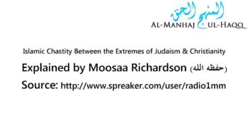 Islamic Chastity Between the Extremes of Judaism & Christianity – Explained by Moosaa Richardson