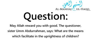 Means Which Facilitate in the Uprightness of Children – By Shaykh ‘Uthaymeen