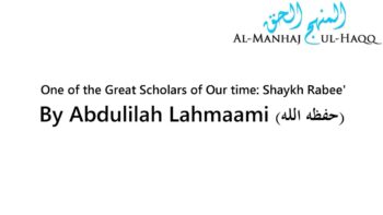 One of the Great Scholars Alive Today: Shaykh Rabee – Abdulilah Lahmaami