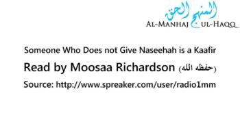 Someone Who Does not Give Naseehah is a Kaafir – Read by Moosaa Richardson