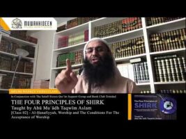 Class [2] – 4 Principles of Shirk by Imām Muḥammad b. ʿAbdulWahhab taught by Abū Muʿādh Taqwīm Aslam