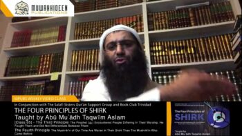 Class [5] – 4 Principles of Shirk by Imām Muḥammad b. ʿAbdulWahhab taught by Abū Muʿādh Taqwīm Aslam