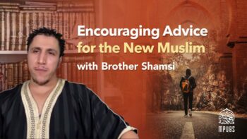 Encouraging Advice For The New Muslims and The Youth by Brother Shamsi