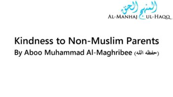 Kindness to Non-Muslim Parents – By Abu Muhammad Al-Maghribee