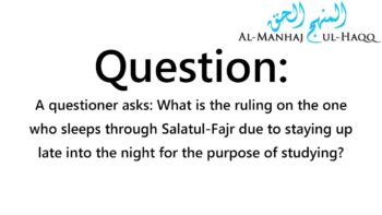 Missing Salaatul-Fajr due to staying awake all night studying – By Shaykh Saalih Al-Fawzaan