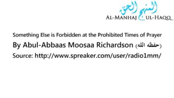 Something Else is Forbidden at the Prohibited Times of Prayer – By Moosaa Richardson