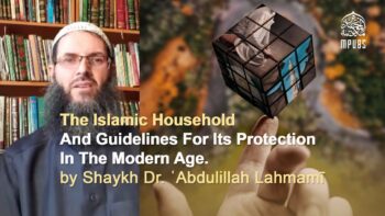 The Islamic Household & Guidelines For Its Protection by Shaykh Dr. ʿAbdulillah Lahmamī