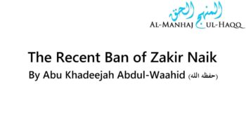 The Recent Ban of Zakir Naik – By Abu Khadeejah Abdul-Waahid