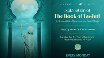 Weekly Video Class [Simplified Series] – Explanation of Kitāb at-Tawḥīd by Abū Muʿādh Taqwīm Aslam