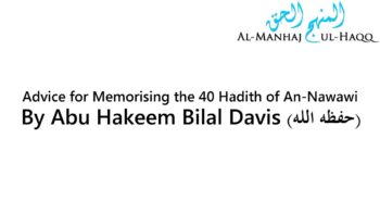 Advice for Memorising the 40 Hadith of An-Nawawi – By Abu Hakeem Bilal Davies