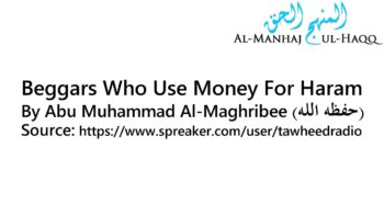 Beggars Who Use Money For Haram – By Abu Muhammad Al-Maghribee