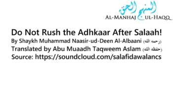 Do Not Rush the Adhkaar After Salaah! – By Abu Muaadh Taqweem ِAslam