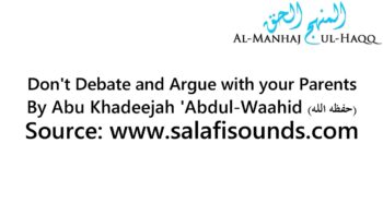 Dont Debate and Argue with your Parents – By Abu Khadeejah ‘Abdul-Waahid